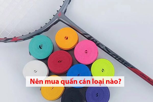 Nên mua quấn cán vợt loại nào