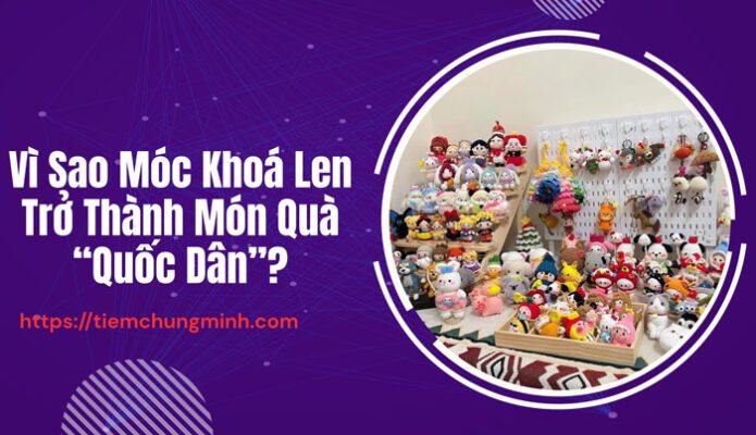 Vì sao móc khoá len trở thành món quà “Quốc Dân”?