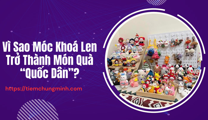 Vì sao móc khoá len trở thành món quà “Quốc Dân”?