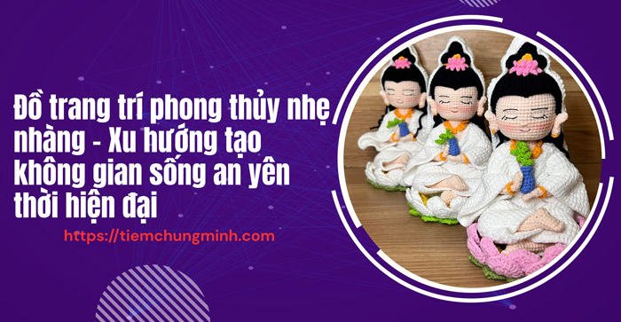 Đồ trang trí phong thủy nhẹ nhàng